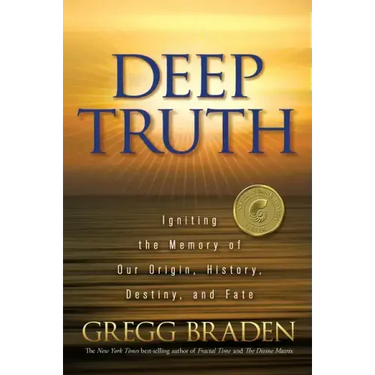 Deep Truth: Igniting the Memory of Our Origin, History, Destiny, and Fate