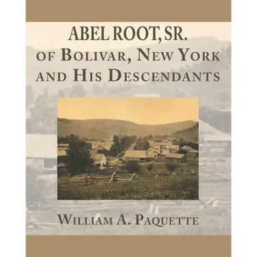 Abel Root, Sr. of Bolivar, New York and His Descendants