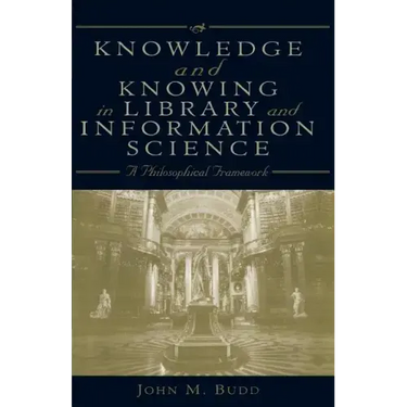 Knowledge and Knowing in Library and Information Science: A Philosophical Framework