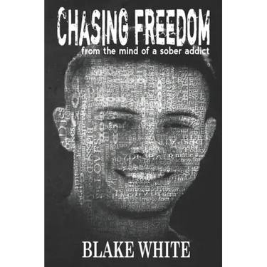 Chasing Freedom: From the Mind of a Sober Addict