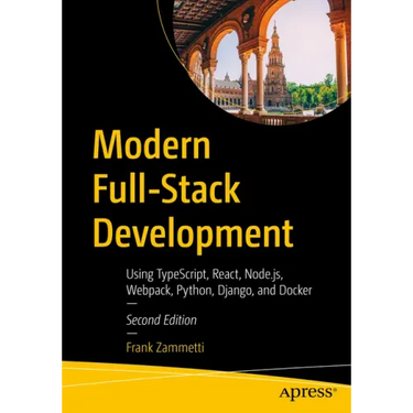 Modern Full-Stack Development: Using Typescript, React, Node.Js, Webpack, Python, Django, and Docker