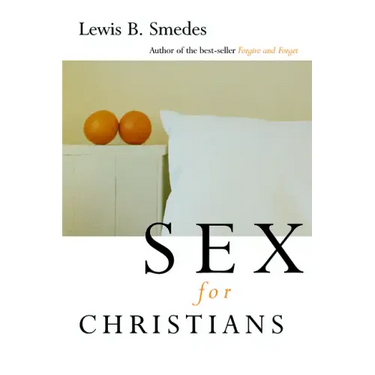 Sex for Christians: The Limits and Liberties of Sexual Living