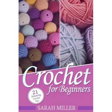 Crochet: How to Crochet for Beginners: 21 Amazing Tips and Tricks for Crochet Patterns and Stitches
