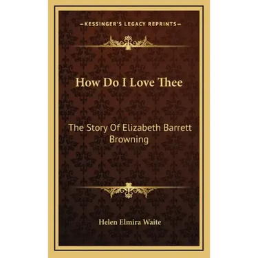 How Do I Love Thee: The Story Of Elizabeth Barrett Browning