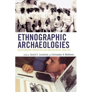 Ethnographic Archaeologies: Reflections on Stakeholders and Archaeological Practices
