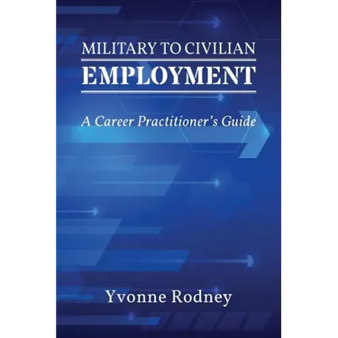 Military to Civilian Employment: A Career Practitioner's Guide