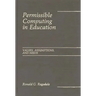 Permissible Computing in Education: Values, Assumptions, and Needs