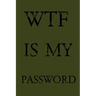 Wtf Is My Password: Keep track of usernames, passwords, web addresses in one easy & organized location - Olive Green Cover