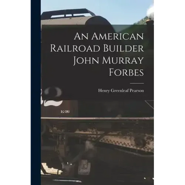 An American Railroad Builder John Murray Forbes