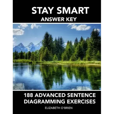 Stay Smart Answer Key: 188 Advanced Sentence Diagramming Exercises: Grammar the Easy Way