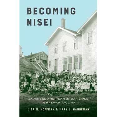 Becoming Nisei: Japanese American Urban Lives in Prewar Tacoma