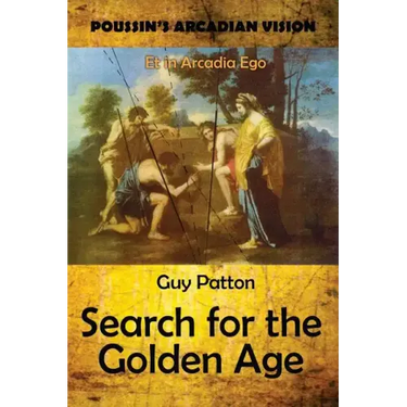 Poussin's Arcadian Vision: Search for the Golden Age