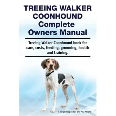 Treeing Walker Coonhound Complete Owners Manual. Treeing Walker Coonhound book for care, costs, feeding, grooming, health and training.