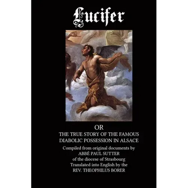 Lucifer: The True Story of the Famous Diabolic Possession in Alsace