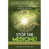 Stop the Medicine!: A Medical Doctor's Miraculous Recovery with Natural Healing