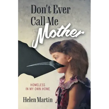 Don't Ever Call Me Mother: Homeless In My Own Home