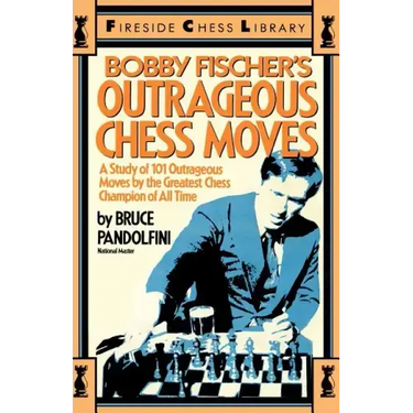 Bobby Fischer's Outrageous Chess Moves