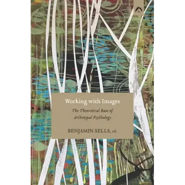 Working with Images: The Theoretical Base of Archetypal Psychology
