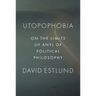 Utopophobia: On the Limits (If Any) of Political Philosophy