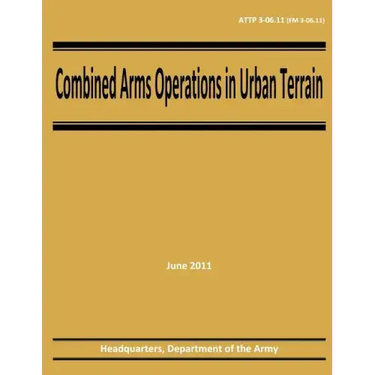 Combined Arms Operations in Urban Terrain (ATTP 3-06.11 / FM 3-06.11)