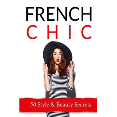 French Chic: 50 French Style & Beauty 'Secrets'