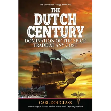 The Dutch Century: Domination of the Spice Trade at Any Cost