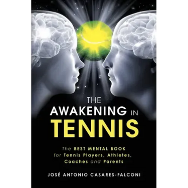 The AWAKENING in Tennis: The Best Mental Book for Tennis Players, Athletes, Coaches and Parents
