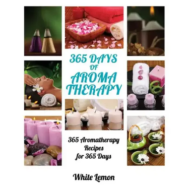 Aromatherapy: 365 Days of Aromatherapy (Aromatherapy Recipes Guide Books For Beginners and Everyone, Aromatherapy for Weight Loss, E