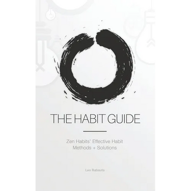 The Habit Guide: Zen Habits' Effective Habit Methods + Solutions: Zen Habits'