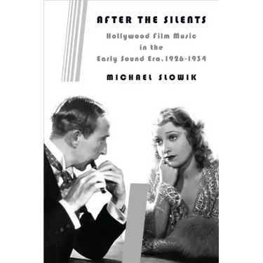 After the Silents: Hollywood Film Music in the Early Sound Era, 1926-1934