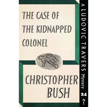 The Case of the Kidnapped Colonel: A Ludovic Travers Mystery