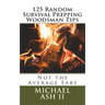 125 Random Survival Prepping Woodsman Tips: Not the Average Fare