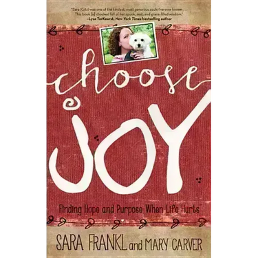 Choose Joy: Finding Hope and Purpose When Life Hurts