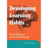 Developing Learning Habits: Seven Steps to Successful Change