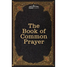 The Book of Common Prayer: and Administration of the Sacraments and other Rites and Ceremonies of the Church, after the use of the Church of England