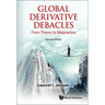 Global Derivative Debacles: From Theory to Malpractice (Second Edition)