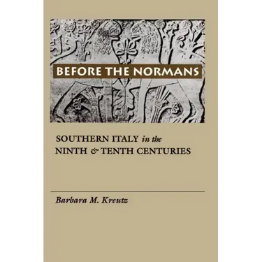 Before the Normans: Southern Italy in the Ninth and Tenth Centuries