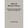 What Is Human Nature: A Brief Social-Psychological History of Our Species