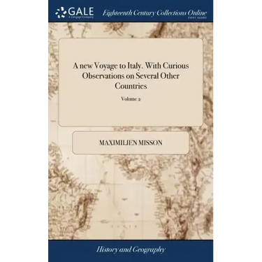 A new Voyage to Italy. With Curious Observations on Several Other Countries: As Germany; Switzerland; Savoy; Geneva; Flanders, and Holland: ... In two