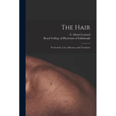 The Hair: Its Growth, Care, Diseases, and Treatment
