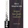 Presupposing: How to Defend the Faith: The Methods of Francis A. Schaeffer & Cornelius Van Til