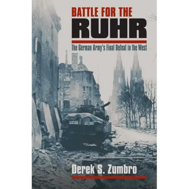 Battle for the Ruhr: The German Army's Final Defeat in the West