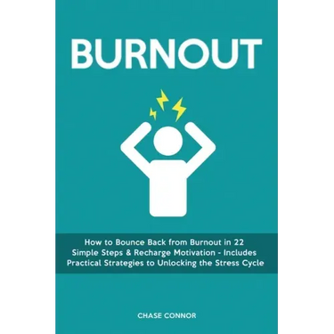 Burnout: How to Bounce Back from Burnout in 22 Simple Steps & Recharge Motivation - Includes Practical Strategies to Unlocking the Stress Cycle