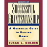 Secrets of Successful Grantsmanship: A Guerrilla Guide to Raising Money