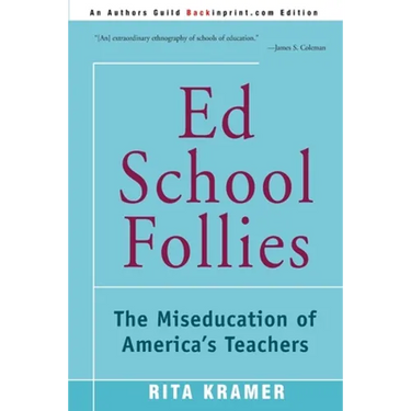 Ed School Follies: The Miseducation of America's Teachers