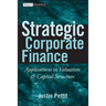 Strategic Corporate Finance: Applications in Valuation and Capital Structure
