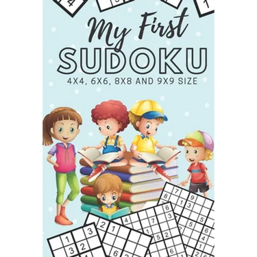 My First Sudoku: 130 Beginner Puzzles for Kids - 4x4, 6x6, 8x8 and 9x9 Grids