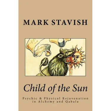 Child of the Sun: Psychic & Physical Rejuvenation in Alchemy and Qabala