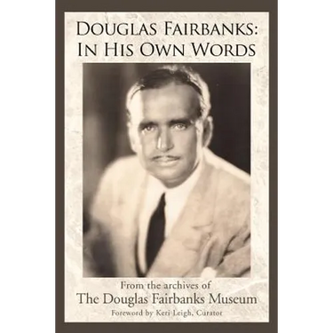 Douglas Fairbanks: In His Own Words