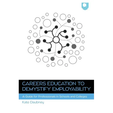 Careers Education to Demystify Employability: A Guide for Professionals in Schools and Colleges